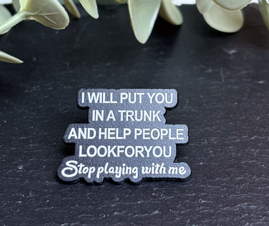 I will put you in a trunk